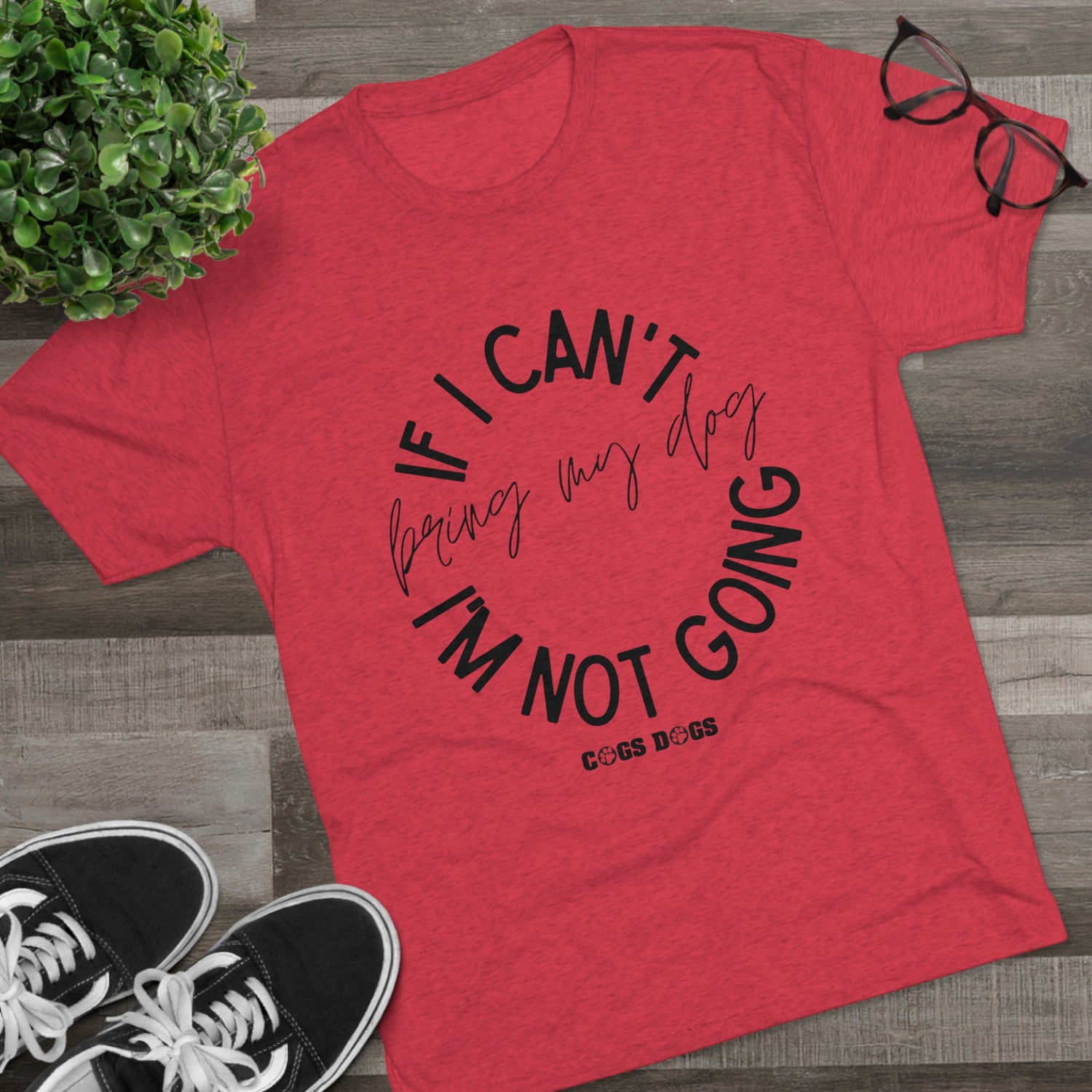 If I Can't Bring My Dog I'm Not Going T-Shirt